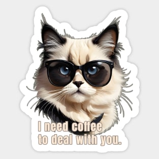 I Need Coffee to Deal with You Sticker